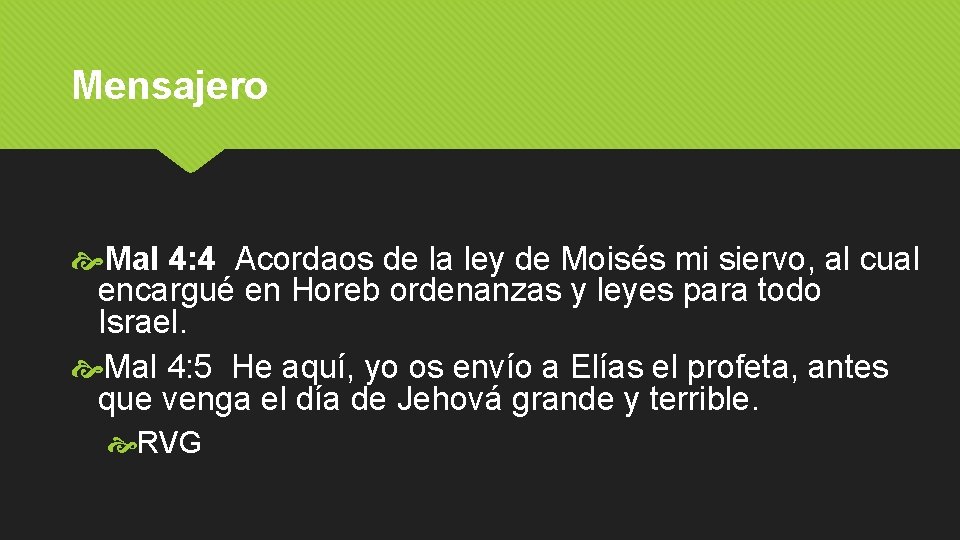 Mensajero Mal 4: 4 Acordaos de la ley de Moisés mi siervo, al cual