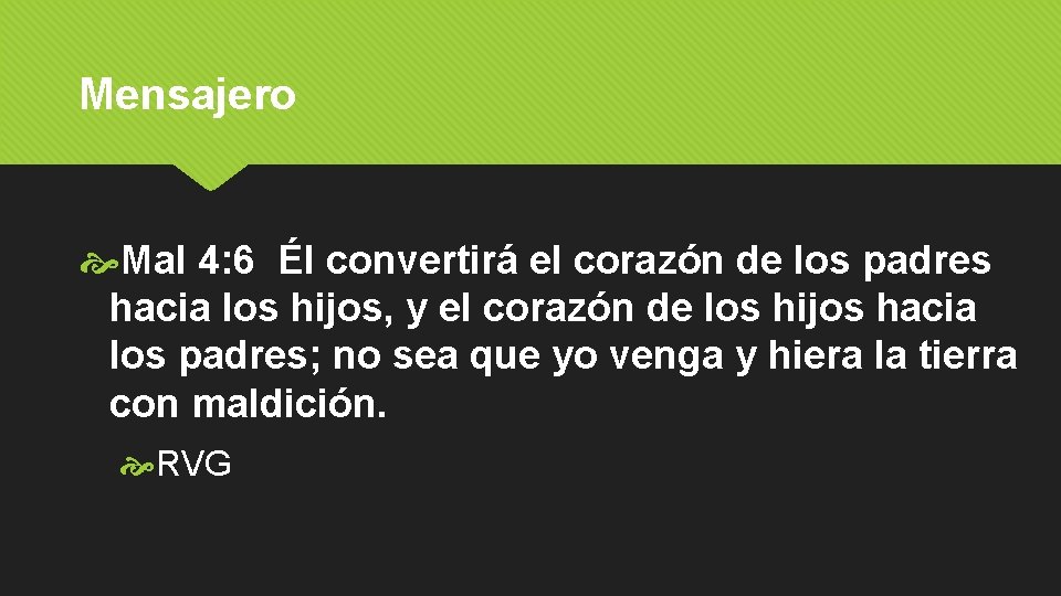 Mensajero Mal 4: 6 Él convertirá el corazón de los padres hacia los hijos,