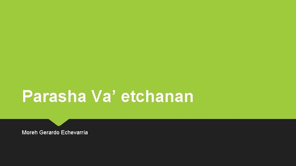 Parasha Va’ etchanan Moreh Gerardo Echevarría 