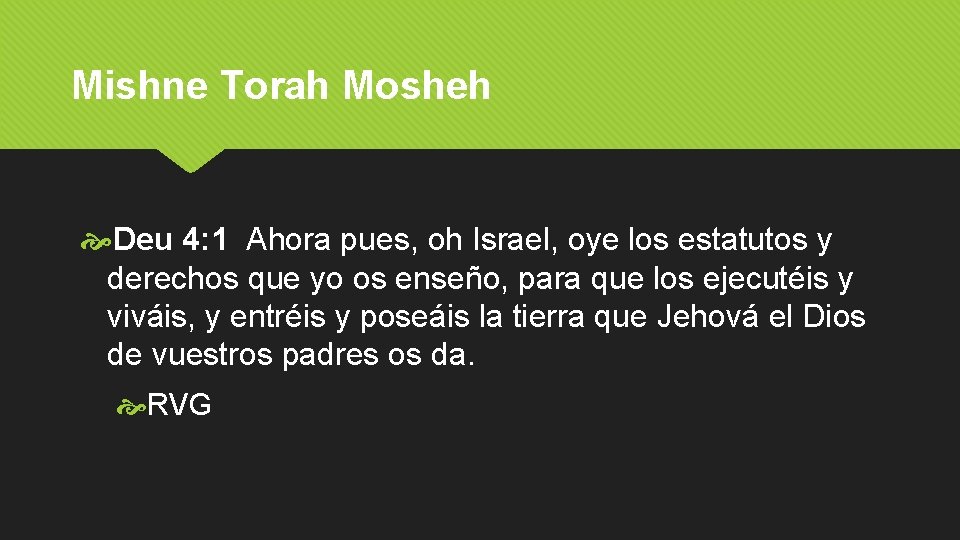 Mishne Torah Mosheh Deu 4: 1 Ahora pues, oh Israel, oye los estatutos y