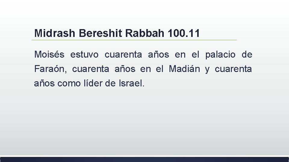 Midrash Bereshit Rabbah 100. 11 Moisés estuvo cuarenta años en el palacio de Faraón,