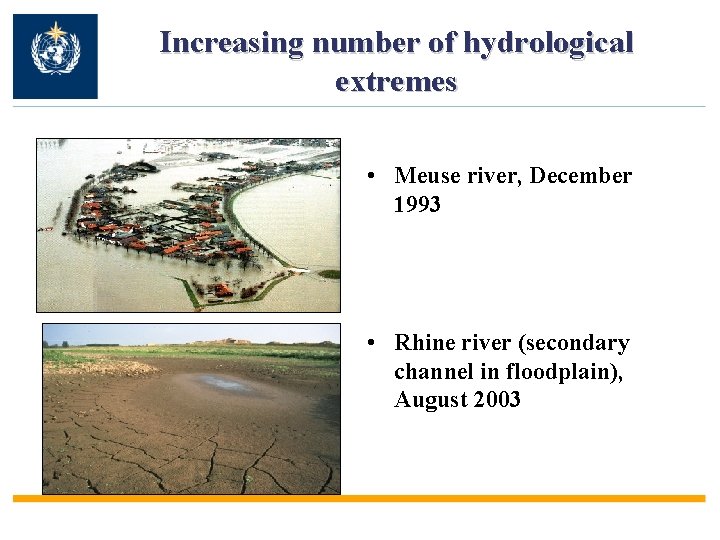 Increasing number of hydrological extremes • Meuse river, December 1993 • Rhine river (secondary