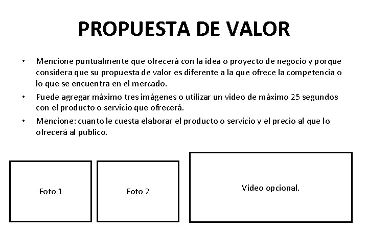 PROPUESTA DE VALOR • • • Mencione puntualmente que ofrecerá con la idea o