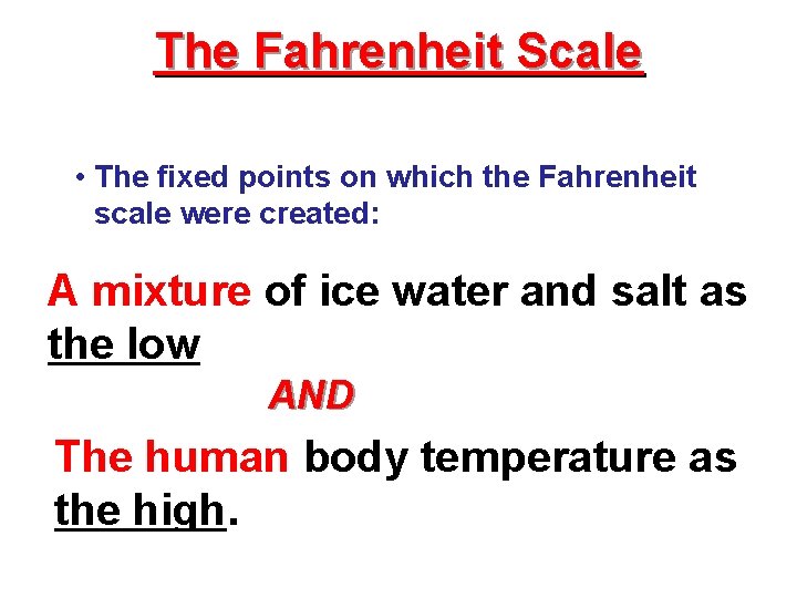 The Fahrenheit Scale • The fixed points on which the Fahrenheit scale were created: