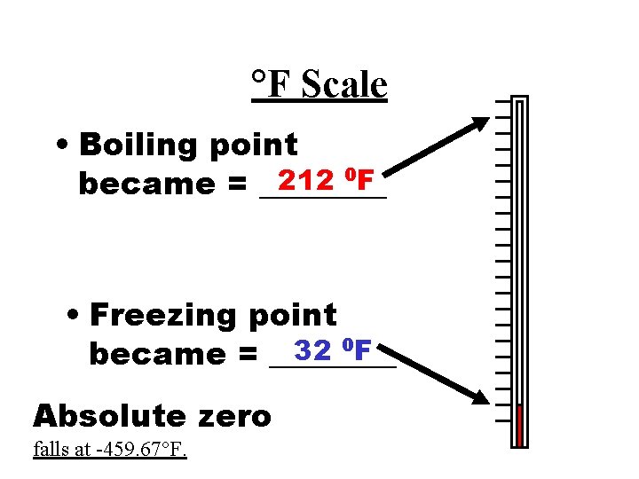 °F Scale • Boiling point 0 F 212 became = ____ • Freezing point