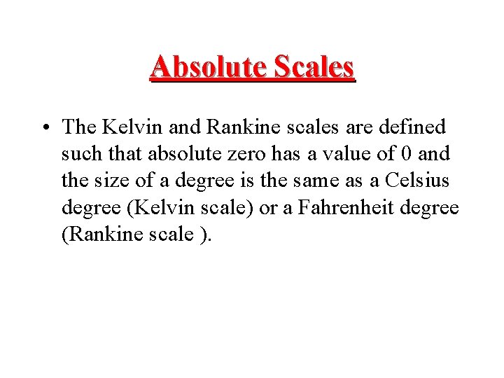 Absolute Scales • The Kelvin and Rankine scales are defined such that absolute zero