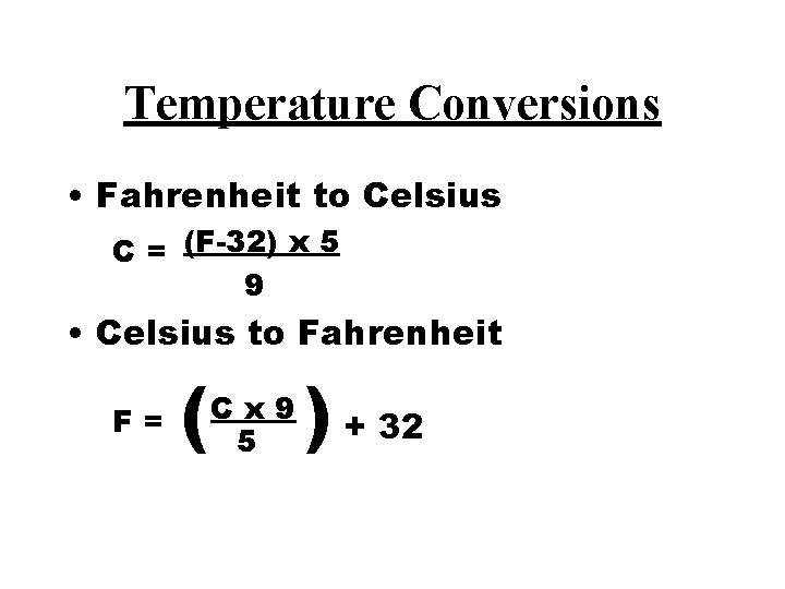 Temperature Conversions • Fahrenheit to Celsius C = (F-32) x 5 9 • Celsius