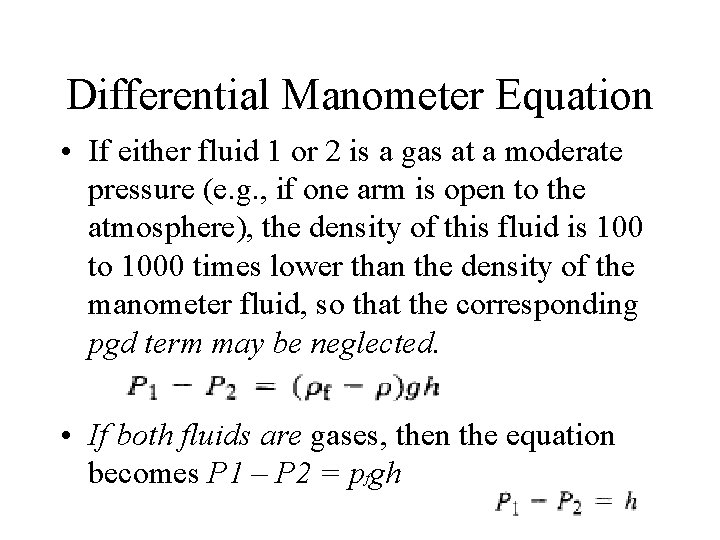 Differential Manometer Equation • If either fluid 1 or 2 is a gas at