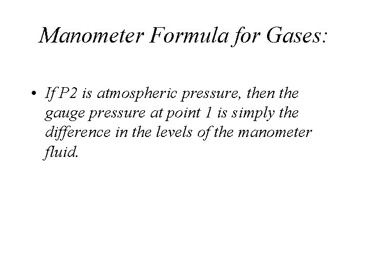 Manometer Formula for Gases: • If P 2 is atmospheric pressure, then the gauge