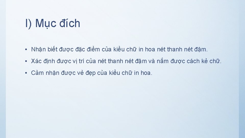 I) Mục đích • Nhận biết được đặc điểm của kiểu chữ in hoa