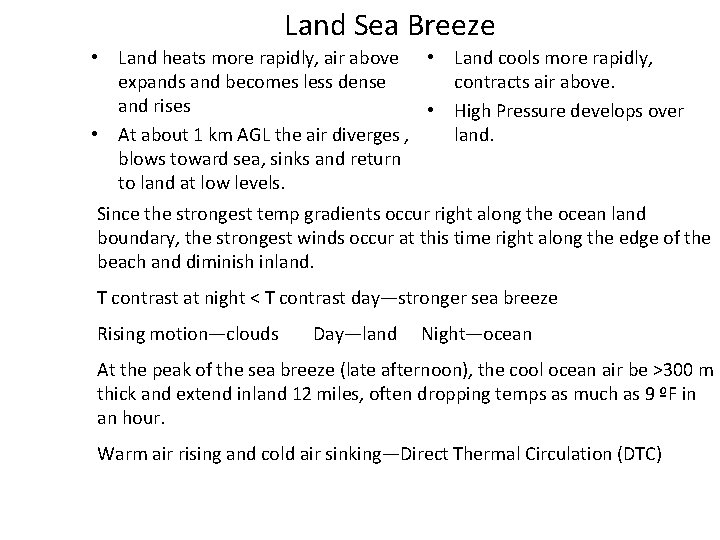 Land Sea Breeze • Land heats more rapidly, air above • Land cools more