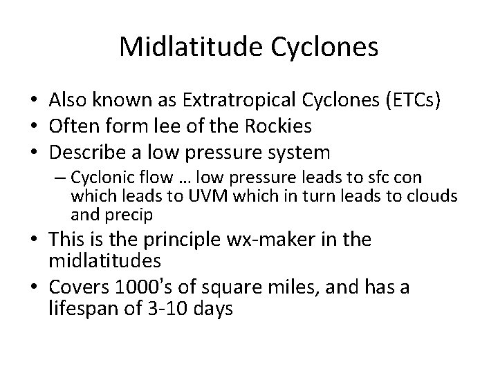 Midlatitude Cyclones • Also known as Extratropical Cyclones (ETCs) • Often form lee of