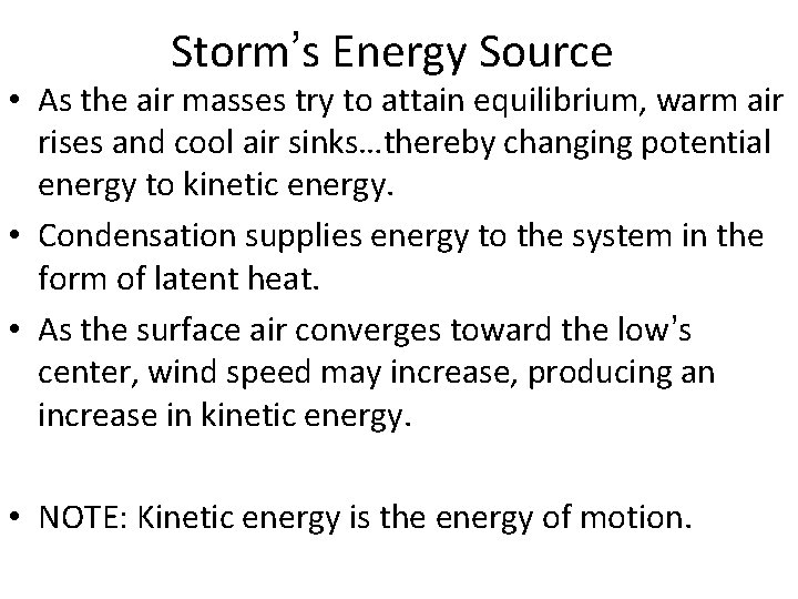 Storm’s Energy Source • As the air masses try to attain equilibrium, warm air