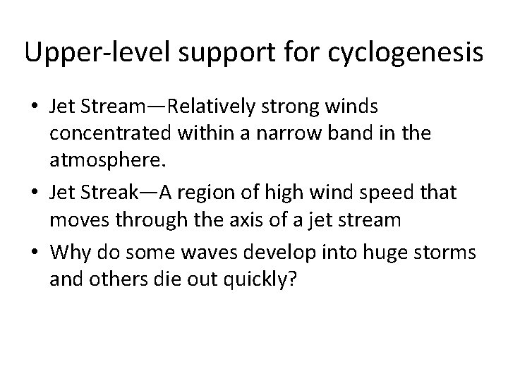 Upper-level support for cyclogenesis • Jet Stream—Relatively strong winds concentrated within a narrow band