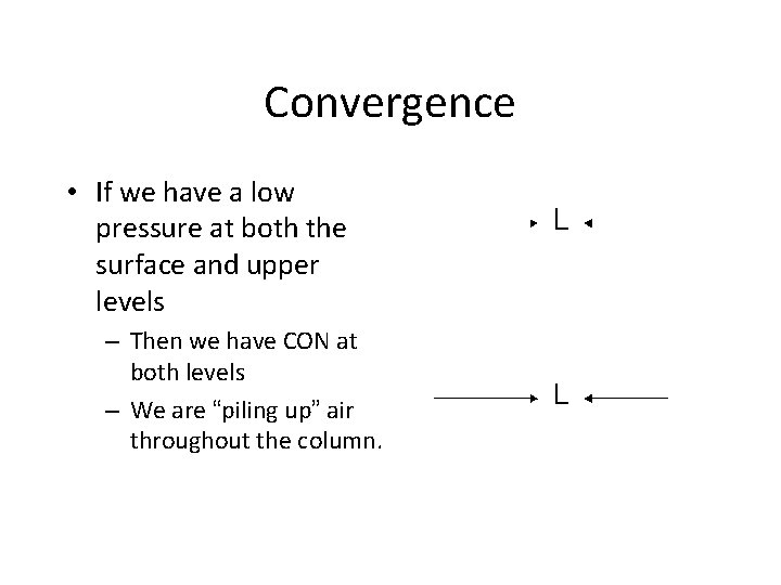 Convergence • If we have a low pressure at both the surface and upper