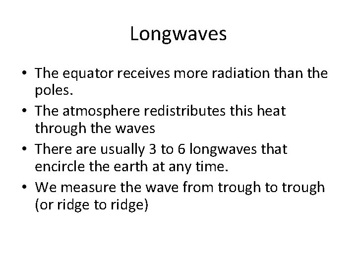 Longwaves • The equator receives more radiation than the poles. • The atmosphere redistributes