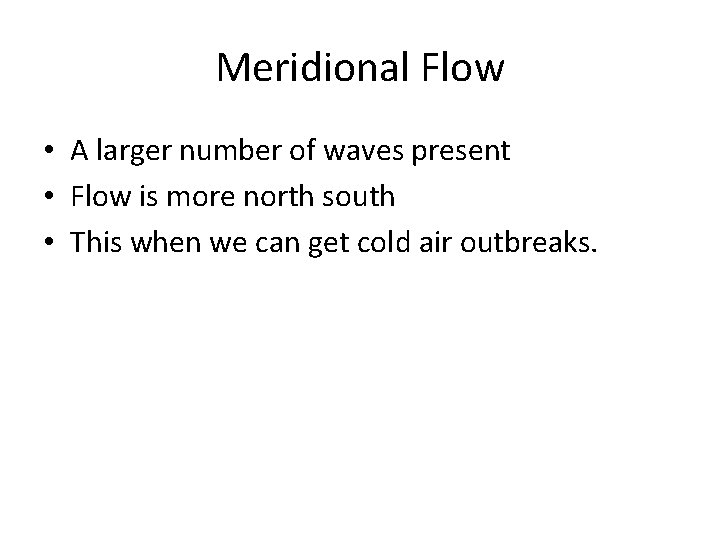 Meridional Flow • A larger number of waves present • Flow is more north