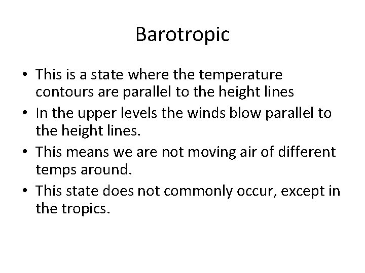 Barotropic • This is a state where the temperature contours are parallel to the