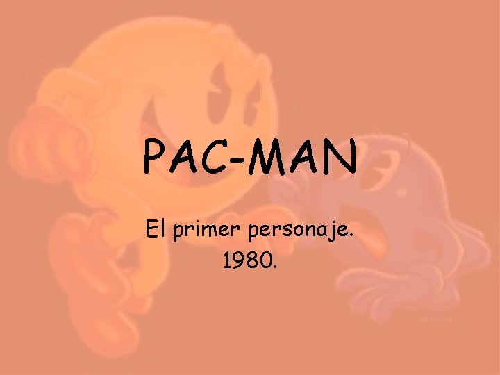 PAC-MAN El primer personaje. 1980. PAC-MAN El primer personaje. 1980.
