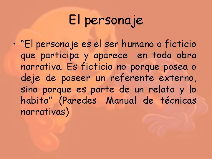 El personaje • “El personaje es el ser humano o ficticio que participa y El personaje • “El personaje es el ser humano o ficticio que participa y