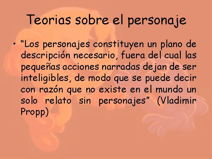 Teorias sobre el personaje • “Los personajes constituyen un plano de descripción necesario, fuera Teorias sobre el personaje • “Los personajes constituyen un plano de descripción necesario, fuera