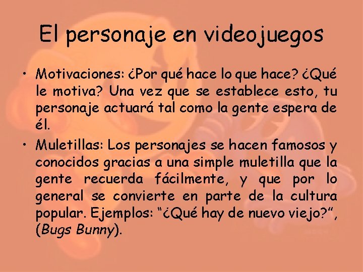 El personaje en videojuegos • Motivaciones: ¿Por qué hace lo que hace? ¿Qué le El personaje en videojuegos • Motivaciones: ¿Por qué hace lo que hace? ¿Qué le