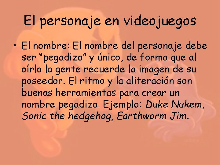 El personaje en videojuegos • El nombre: El nombre del personaje debe ser “pegadizo” El personaje en videojuegos • El nombre: El nombre del personaje debe ser “pegadizo”