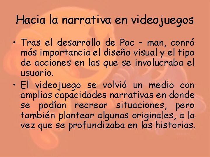 Hacia la narrativa en videojuegos • Tras el desarrollo de Pac – man, conró Hacia la narrativa en videojuegos • Tras el desarrollo de Pac – man, conró