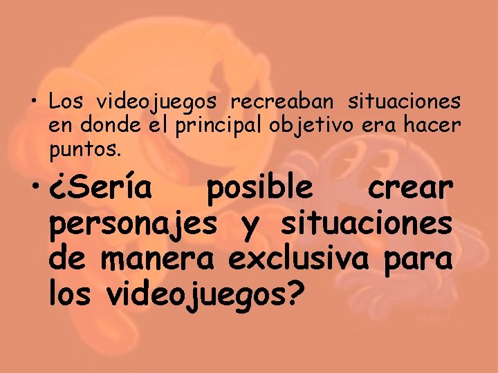 • Los videojuegos recreaban situaciones en donde el principal objetivo era hacer puntos. • Los videojuegos recreaban situaciones en donde el principal objetivo era hacer puntos.
