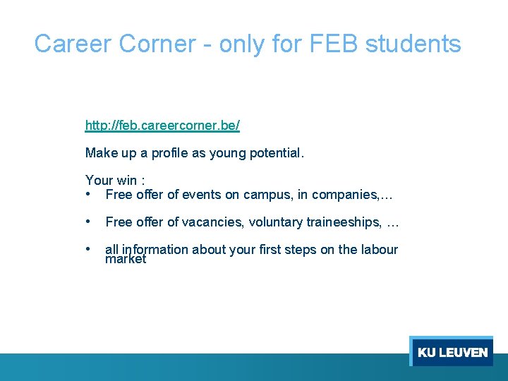 Career Corner - only for FEB students http: //feb. careercorner. be/ Make up a