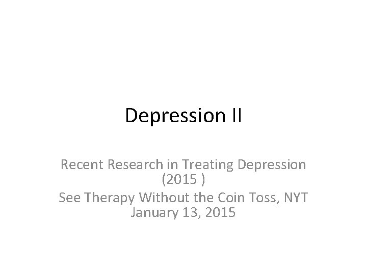 Depression II Recent Research in Treating Depression (2015 ) See Therapy Without the Coin