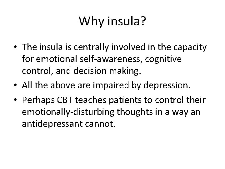 Why insula? • The insula is centrally involved in the capacity for emotional self-awareness,