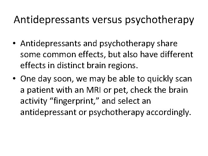 Antidepressants versus psychotherapy • Antidepressants and psychotherapy share some common effects, but also have