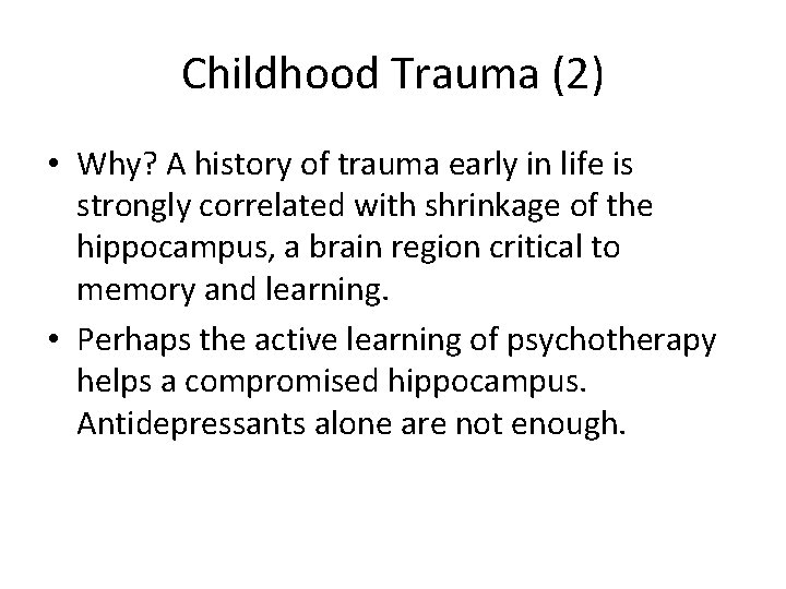 Childhood Trauma (2) • Why? A history of trauma early in life is strongly