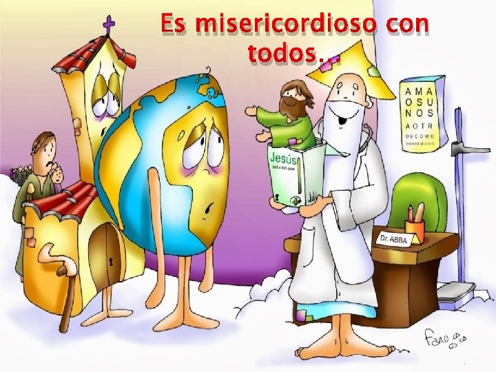 Es misericordioso con todos… 