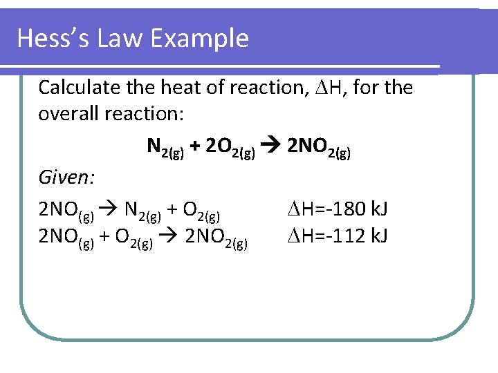 Hess’s Law Example Calculate the heat of reaction, H, for the overall reaction: N