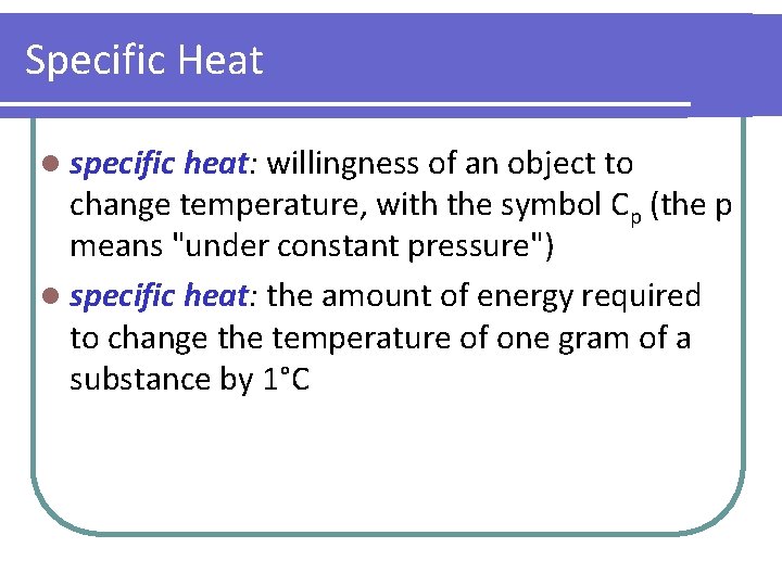 Specific Heat l specific heat: willingness of an object to change temperature, with the