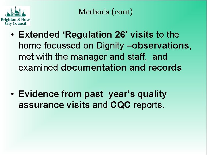 Methods (cont) • Extended ‘Regulation 26’ visits to the home focussed on Dignity –observations,