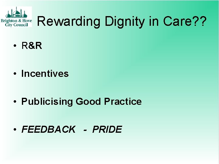 Rewarding Dignity in Care? ? • R&R • Incentives • Publicising Good Practice •