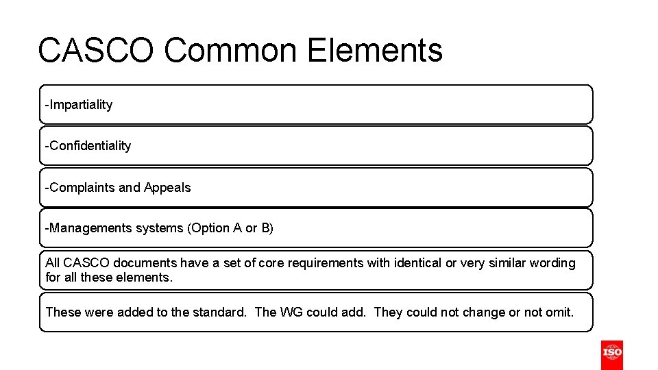 CASCO Common Elements -Impartiality Text -Confidentiality -Complaints and Appeals -Managements systems (Option A or