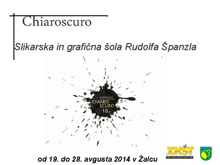 Chiaroscuro Slikarska in grafična šola Rudolfa Španzla od 19. do 28. avgusta 2014 v