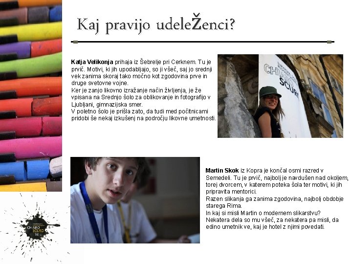 Kaj pravijo udeleženci? Katja Velikonja prihaja iz Šebrelje pri Cerknem. Tu je prvič. Motivi,