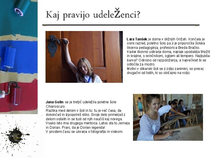 Kaj pravijo udeleženci? Lara Tanšek je doma v bližnjih Grižah. Končala je osmi razred,