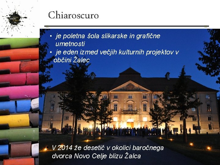 Chiaroscuro • je poletna šola slikarske in grafične umetnosti • je eden izmed večjih