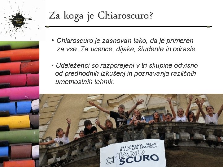 Za koga je Chiaroscuro? • Chiaroscuro je zasnovan tako, da je primeren za vse.