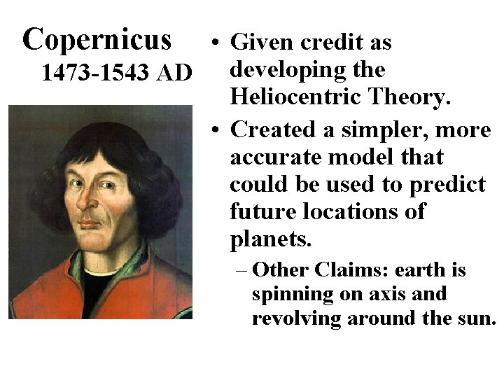 Copernicus • Given credit as 1473 -1543 AD developing the Heliocentric Theory. • Created