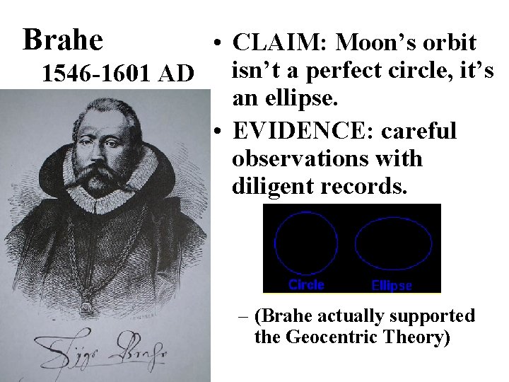 Brahe • CLAIM: Moon’s orbit 1546 -1601 AD isn’t a perfect circle, it’s an