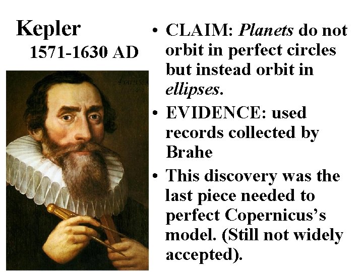 Kepler • CLAIM: Planets do not 1571 -1630 AD orbit in perfect circles but