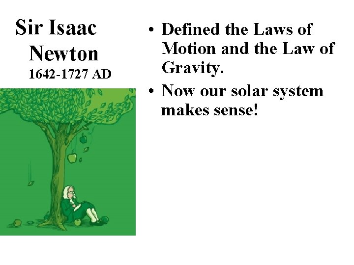Sir Isaac Newton 1642 -1727 AD • Defined the Laws of Motion and the