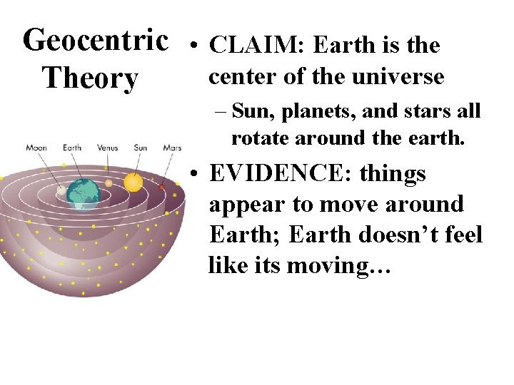 Geocentric • CLAIM: Earth is the center of the universe Theory – Sun, planets,